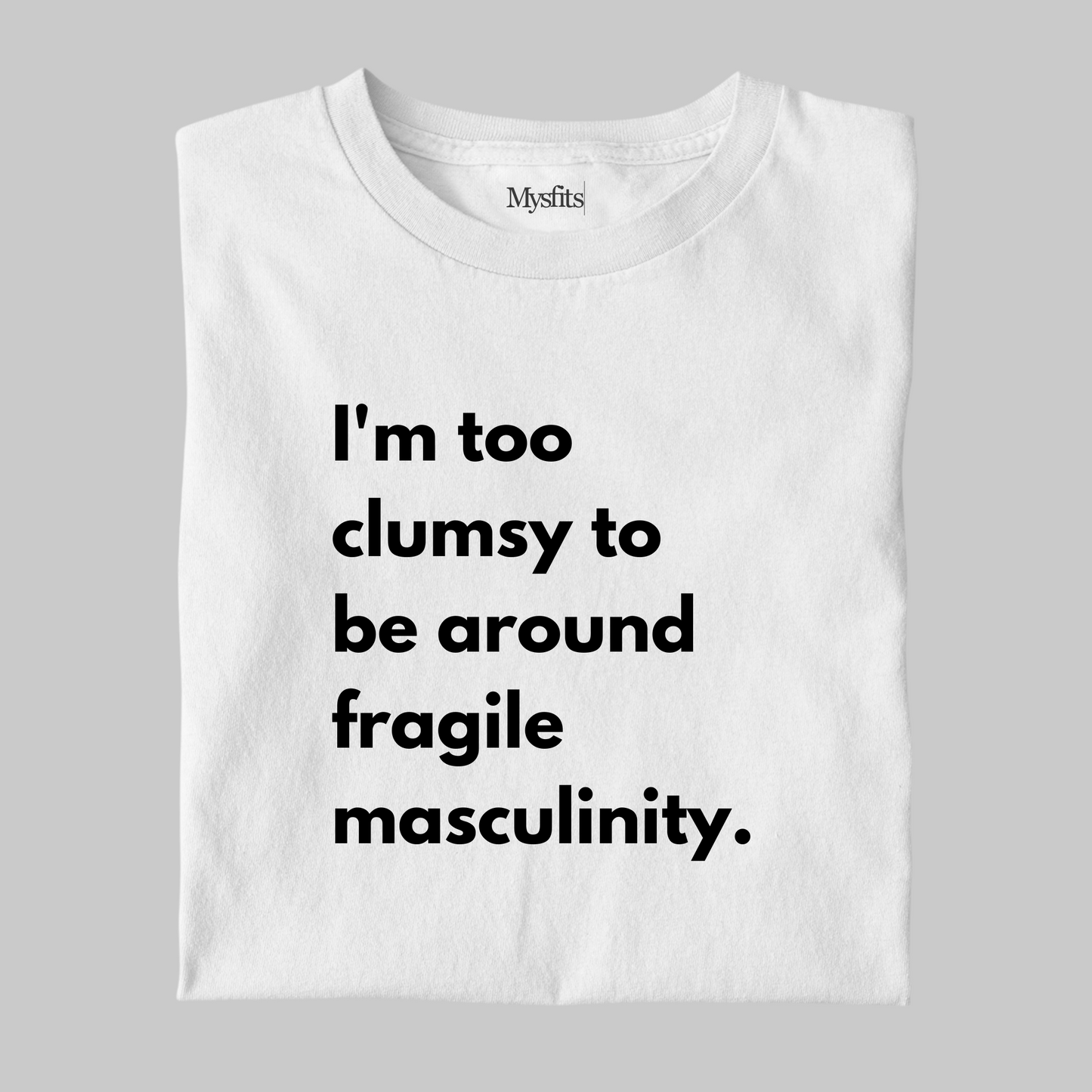 Fragile Masculinity: Funny Statement T-shirt