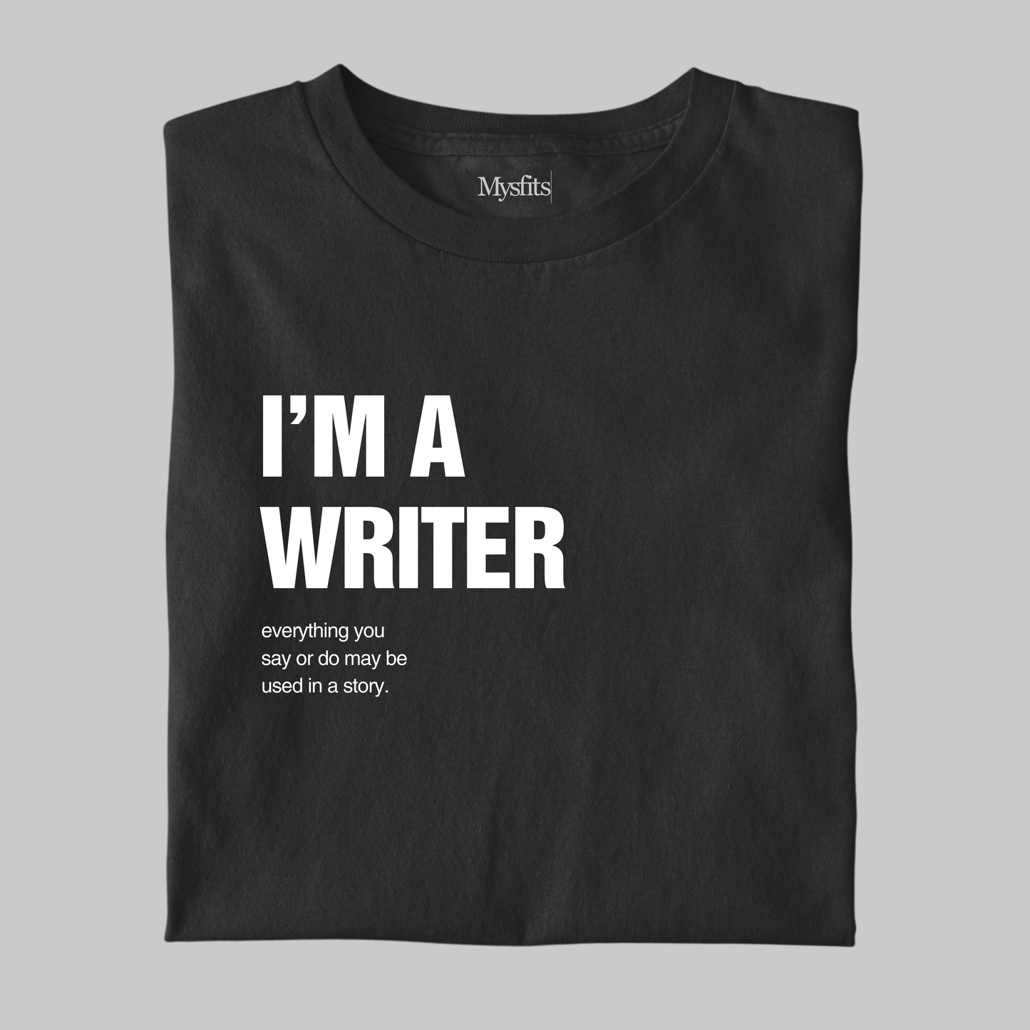 I'm A Writer: Funny Tee