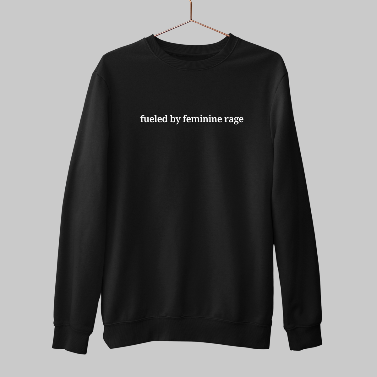 Feminine Rage: Minimal Sweatshirt