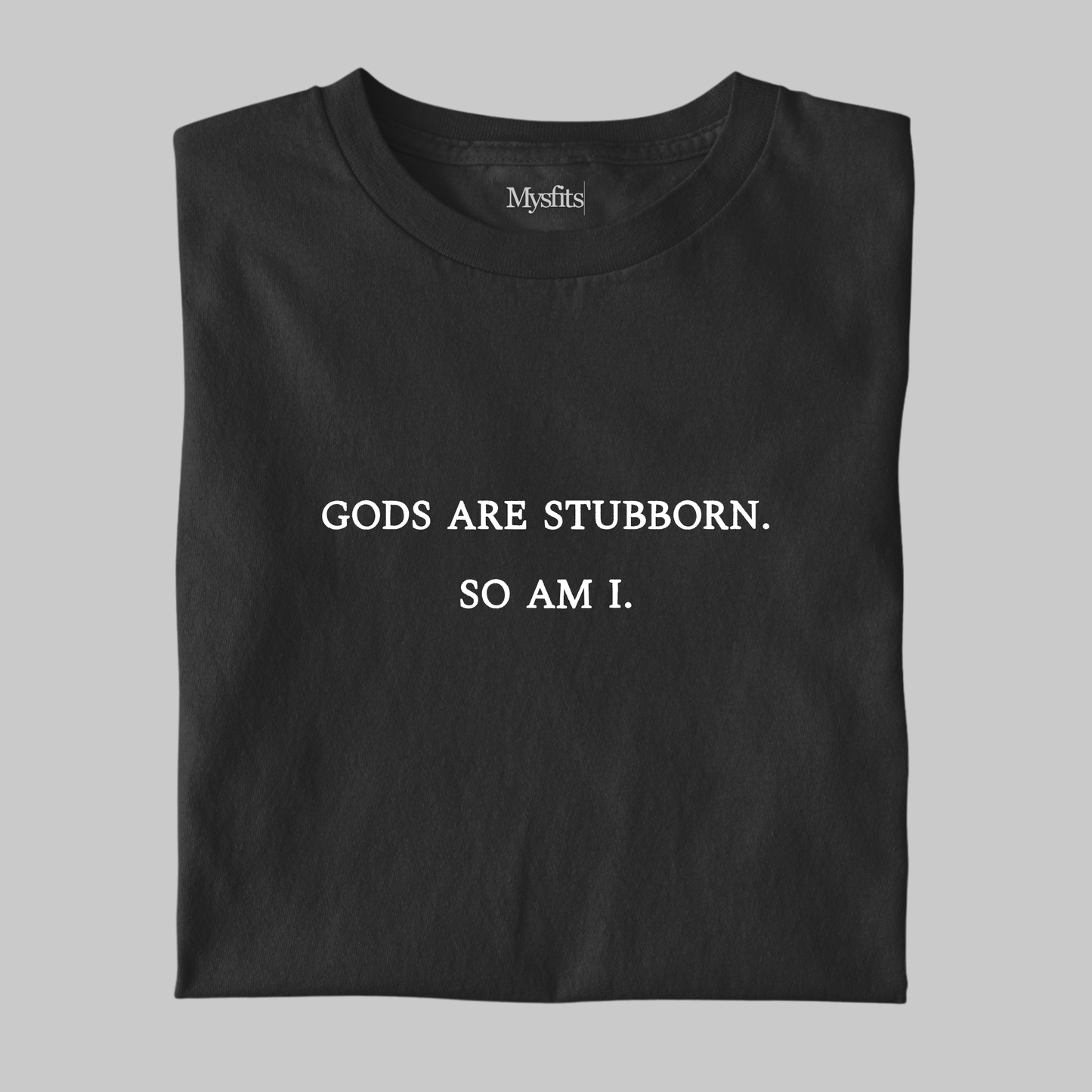 Gods Are Stubborn: Minimal Tee