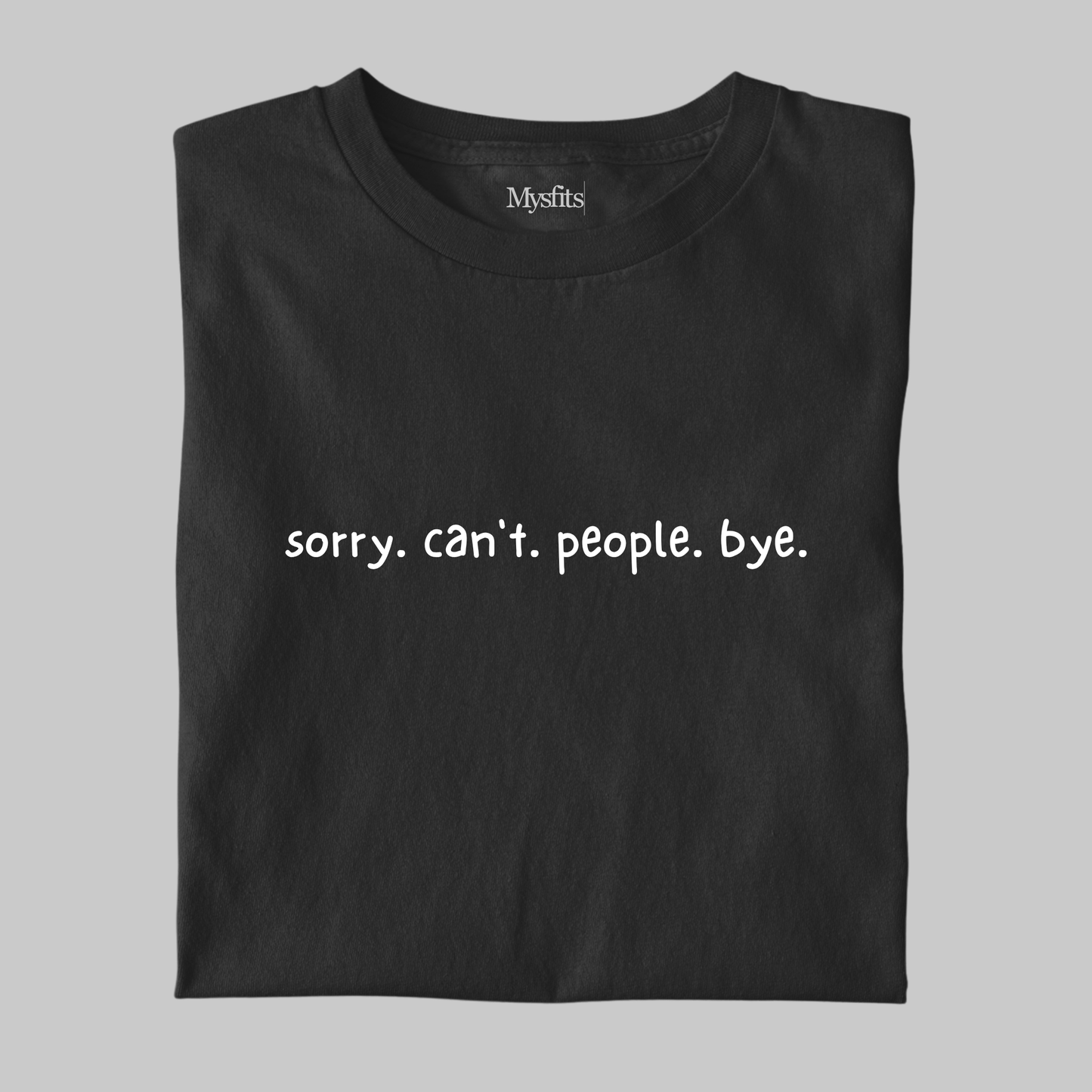 Sorry. Can't. People. Bye.: Introvert Tee