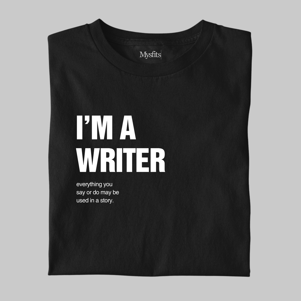 I'm A Writer: Funny Tee
