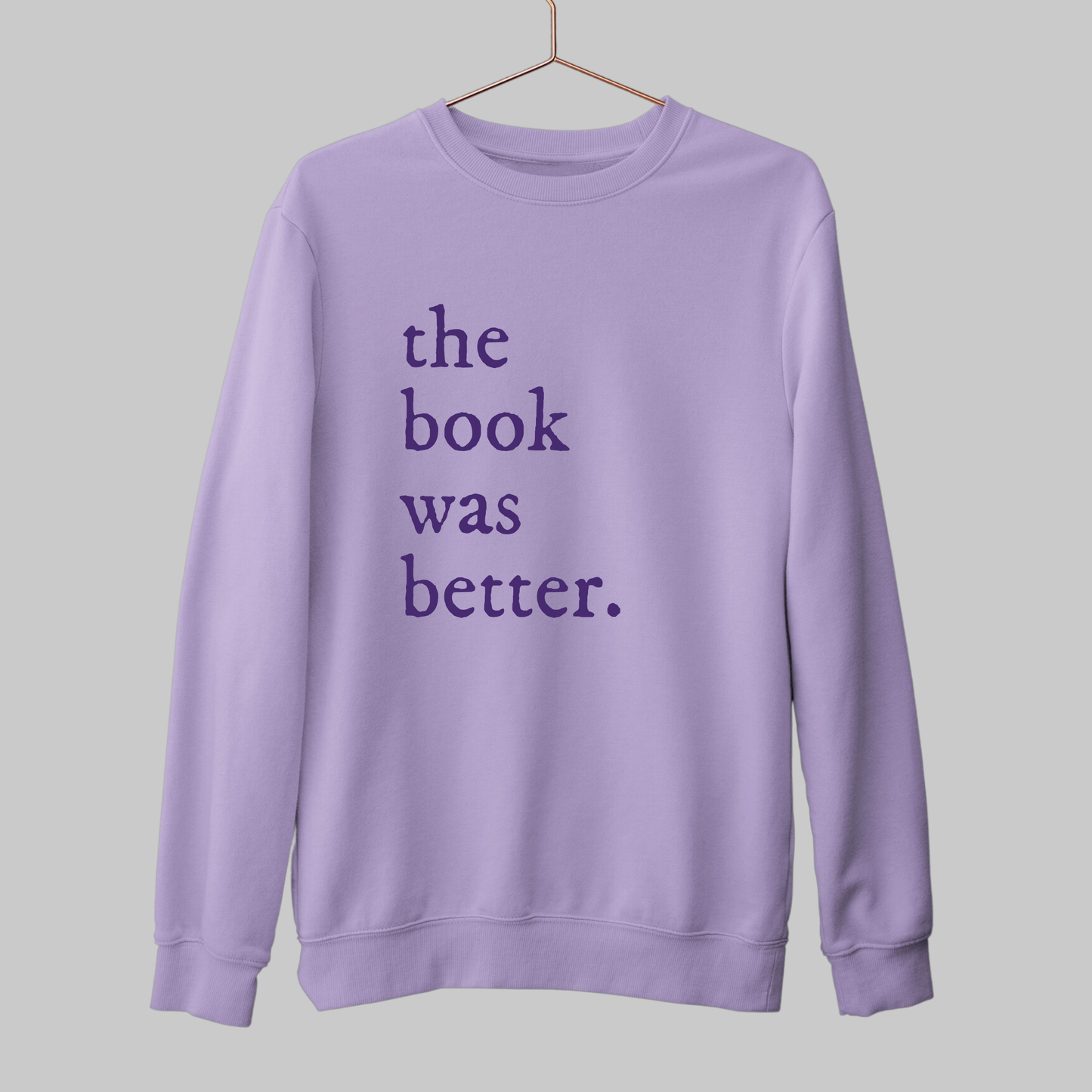 The Book Was Better: Bookish Sweatshirt
