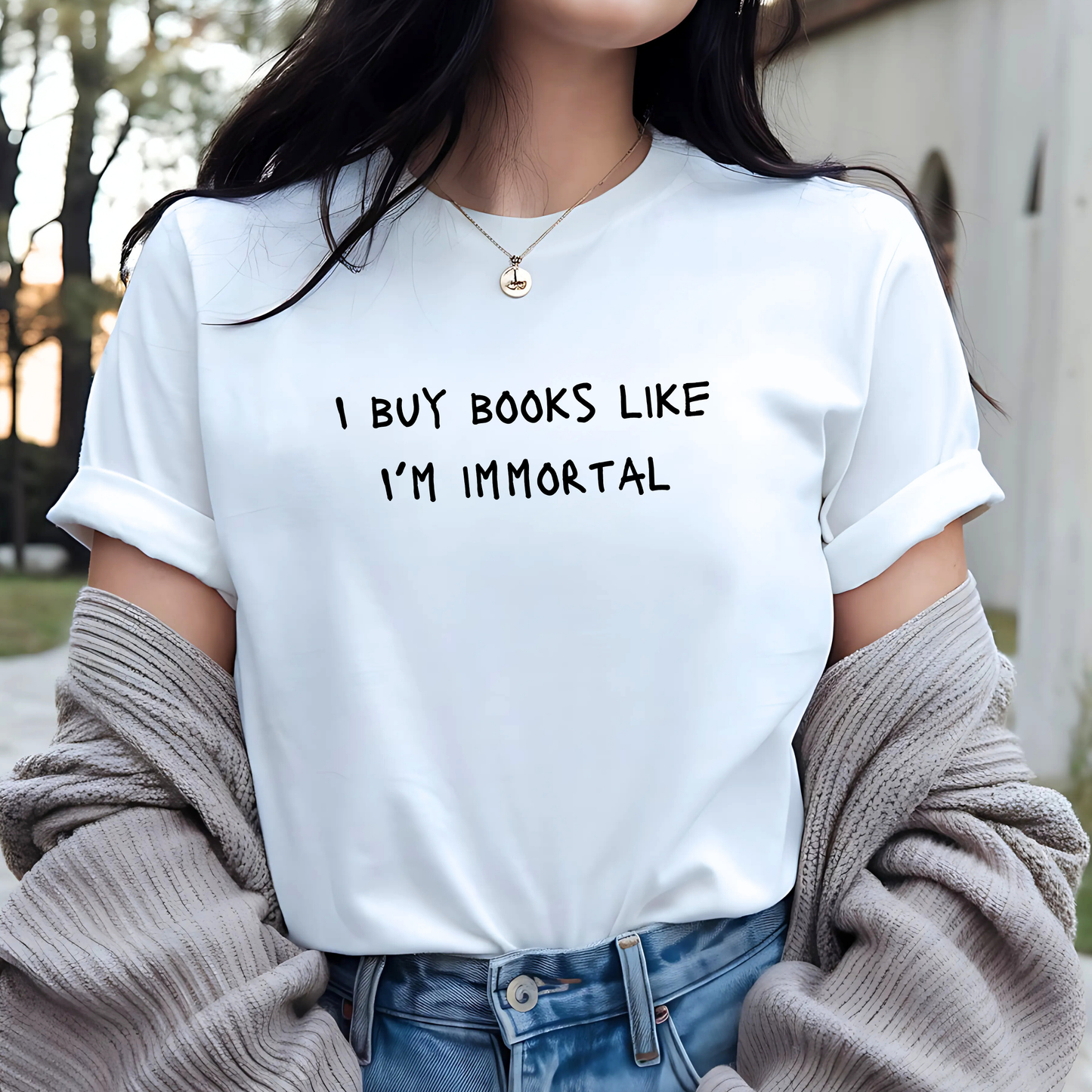 I Buy Books like I'm Immortal - Funny Tee