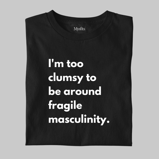Fragile Masculinity: Funny Statement T-shirt