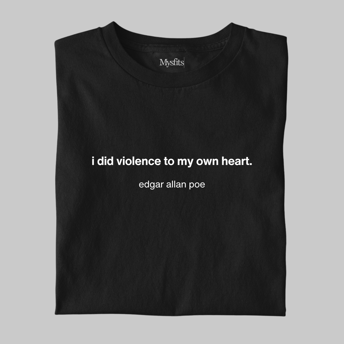 I Did Violence To My Own Heart: Poe Literature Tee