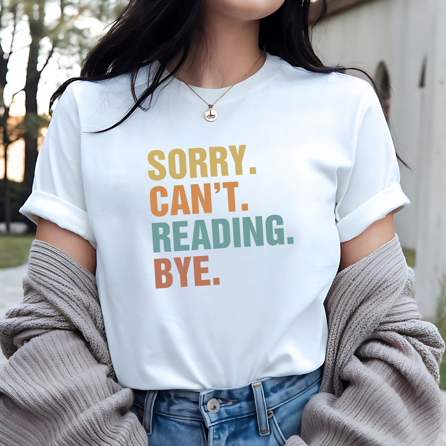 Sorry Can't Reading Bye - Funny Tee