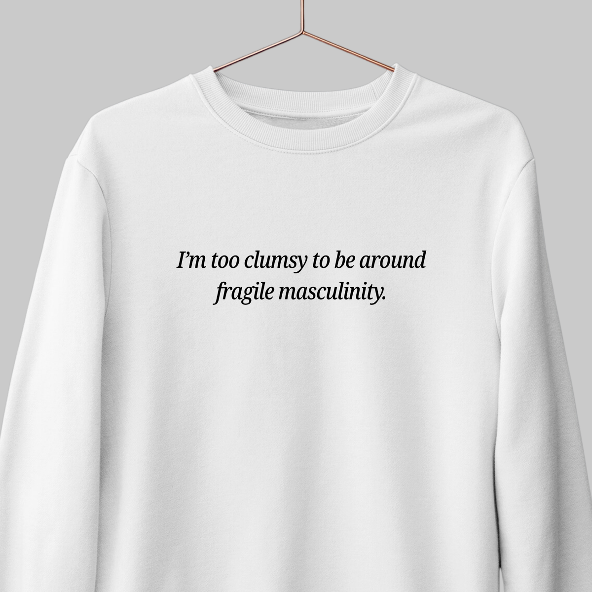 Fragile Masculinity: Feminist Sweatshirt