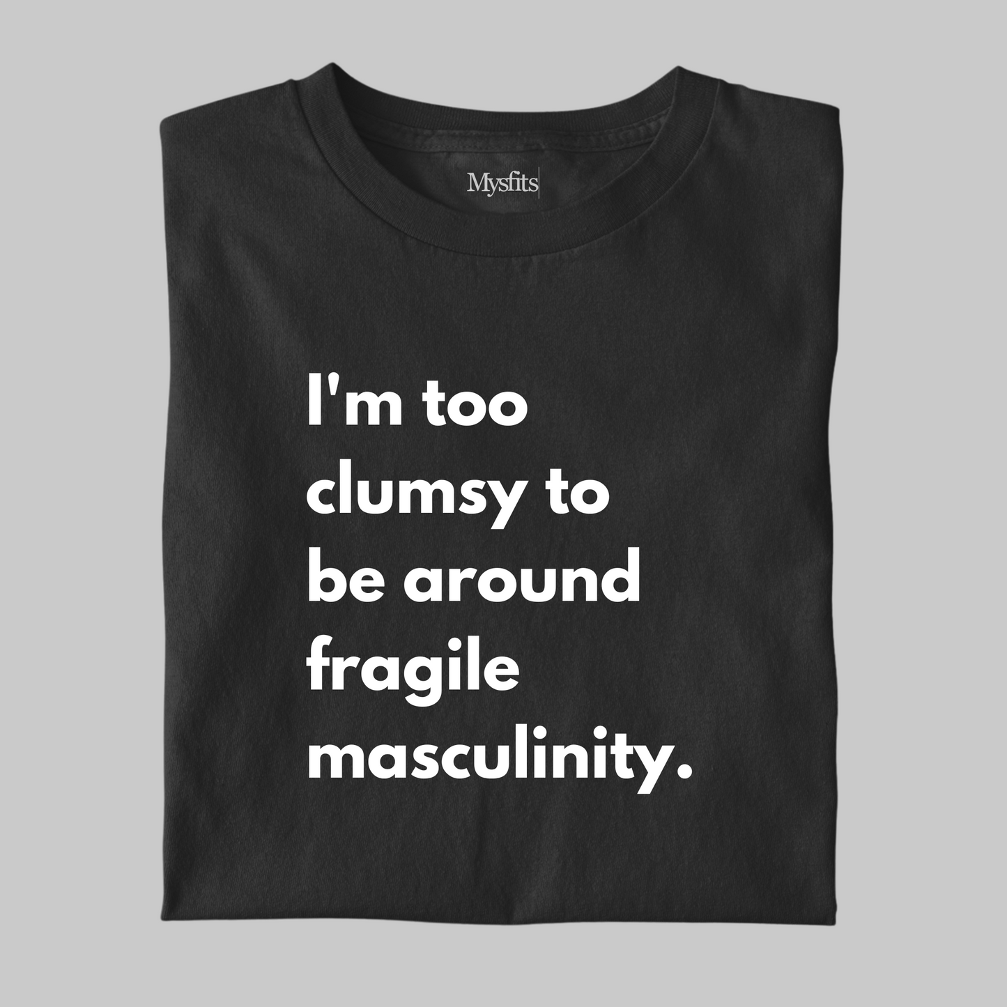 Fragile Masculinity: Funny Statement T-shirt