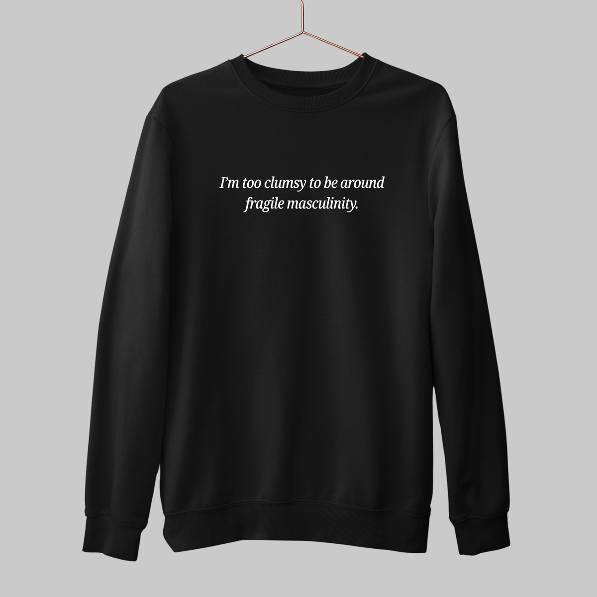 Fragile Masculinity: Feminist Sweatshirt