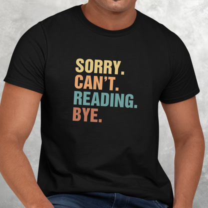 Sorry Can't Reading Bye - Funny Tee