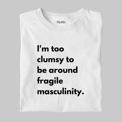 Fragile Masculinity: Funny Statement T-shirt