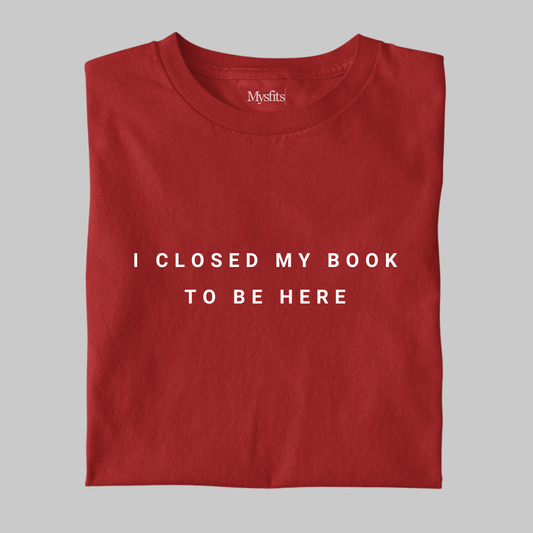 I Closed My Book To Be Here: Minimal Tee