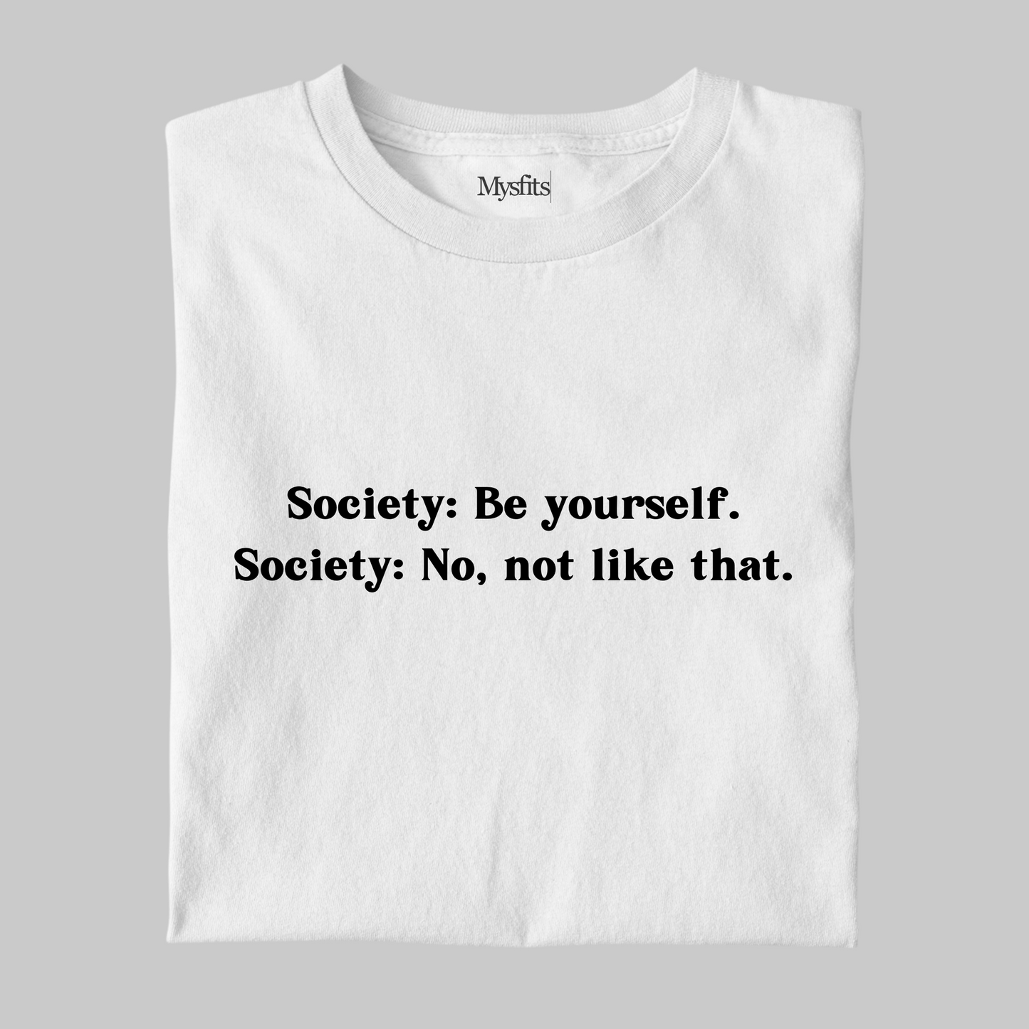 Society: Be Yourself Funny Tee