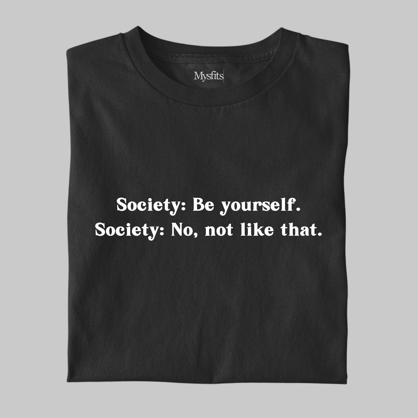 Society: Be Yourself Funny Tee