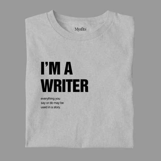 I'm A Writer: Funny Tee