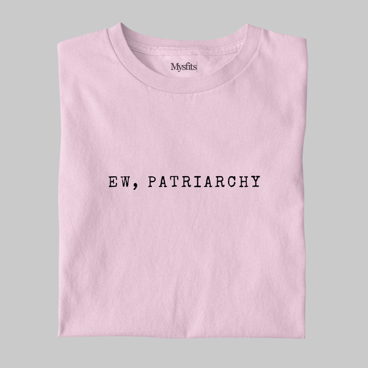 Ew, Patriarchy: Funny Feminist Tee