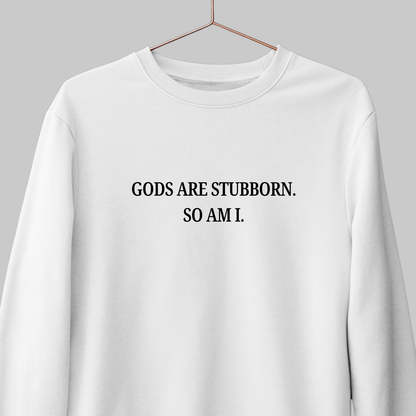 Gods Are Stubborn: Minimal Sweatshirt