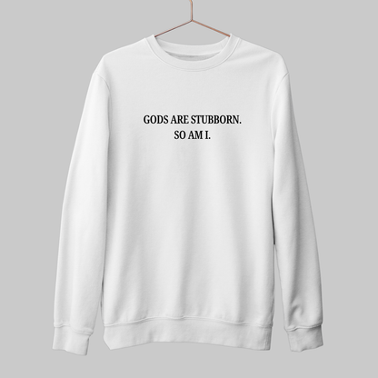 Gods Are Stubborn: Minimal Sweatshirt