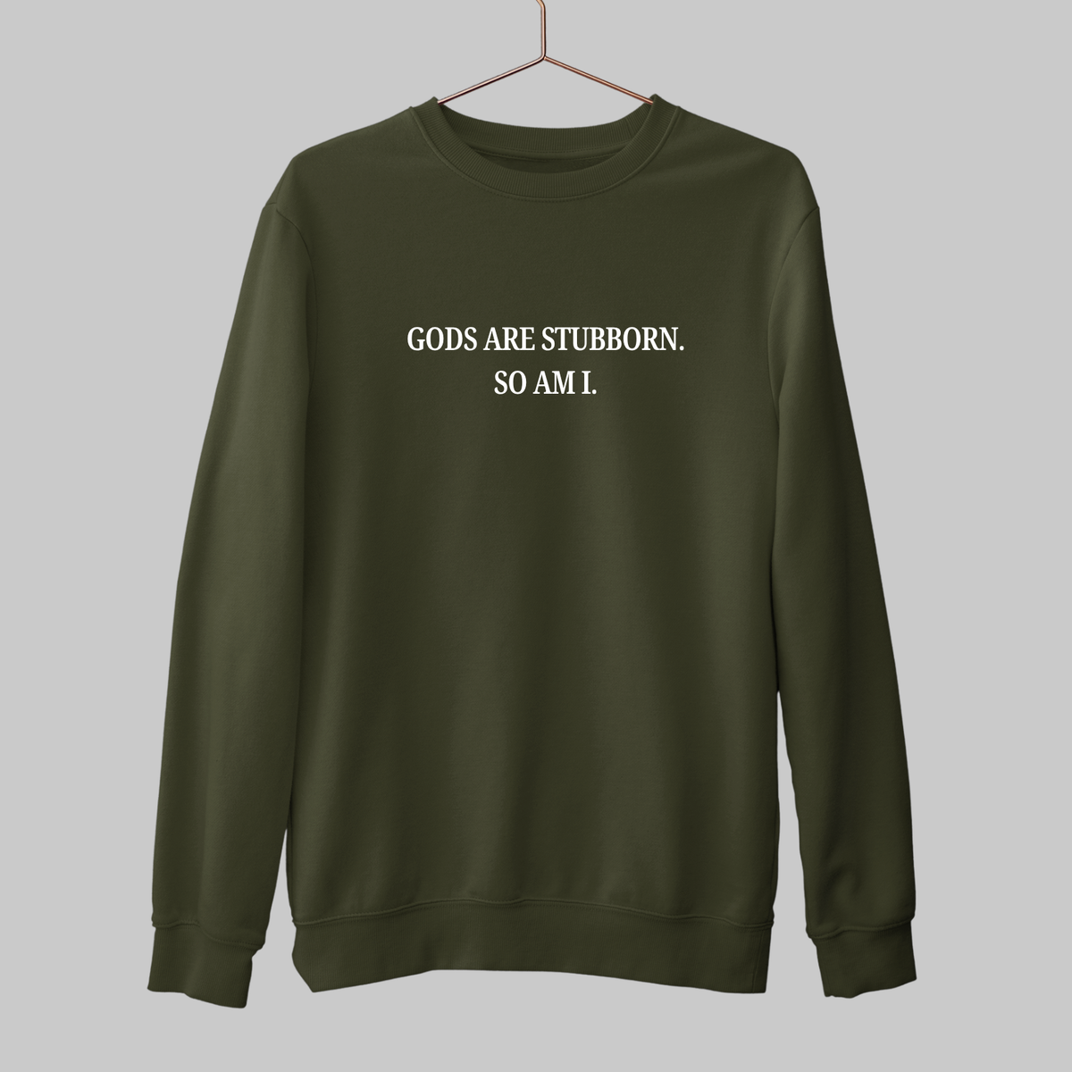 Gods Are Stubborn: Minimal Sweatshirt