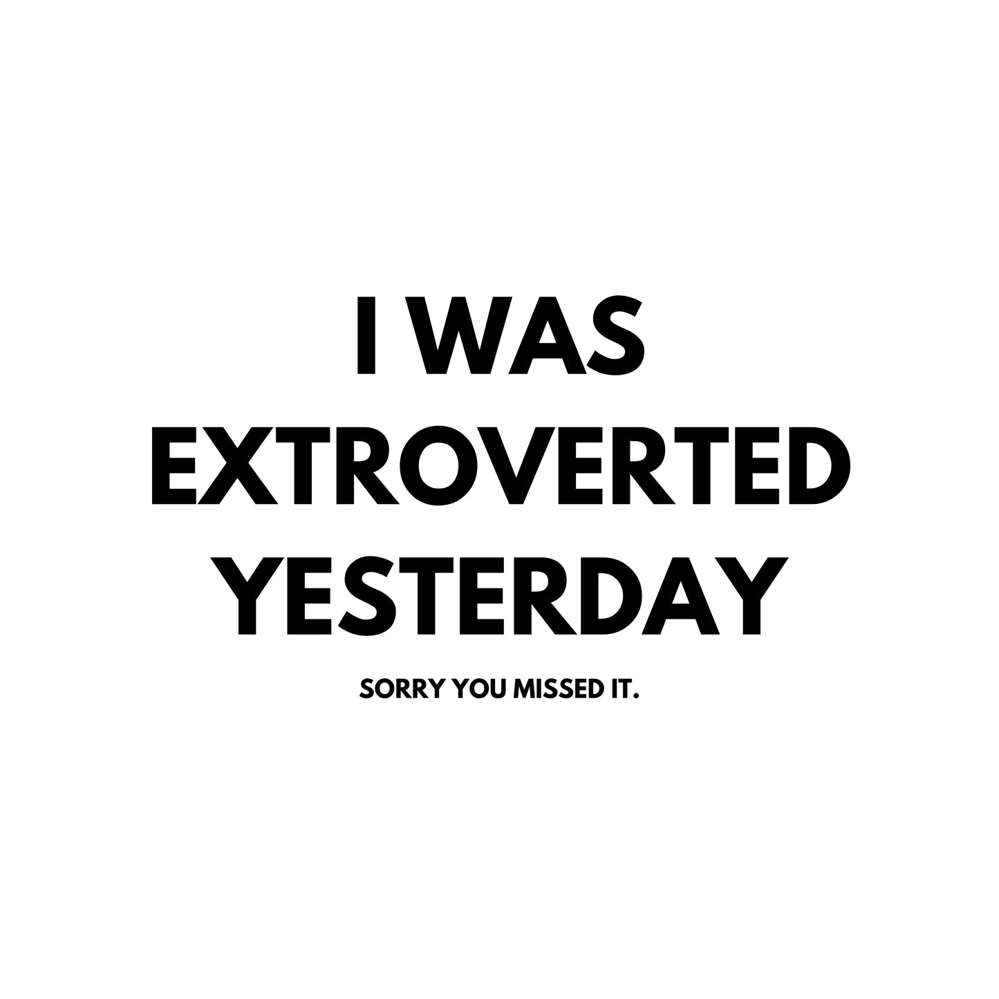 I Was Extroverted Yesterday: Funny Tee