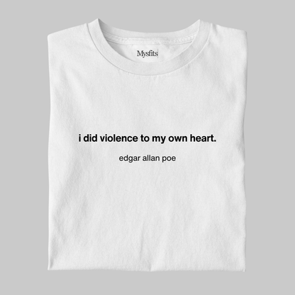 I Did Violence To My Own Heart: Poe Literature Tee