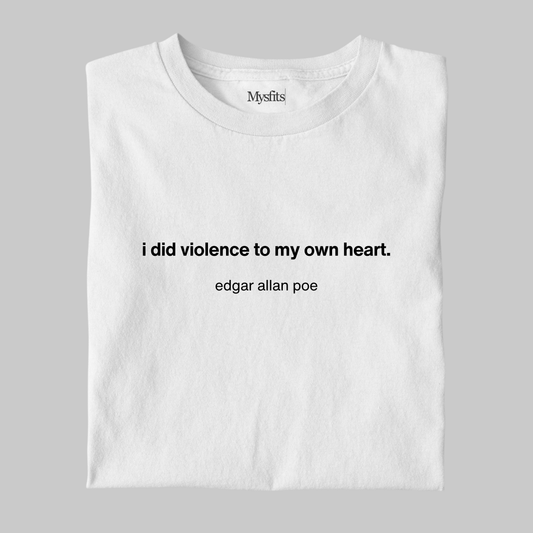 I Did Violence To My Own Heart: Poe Literature Tee