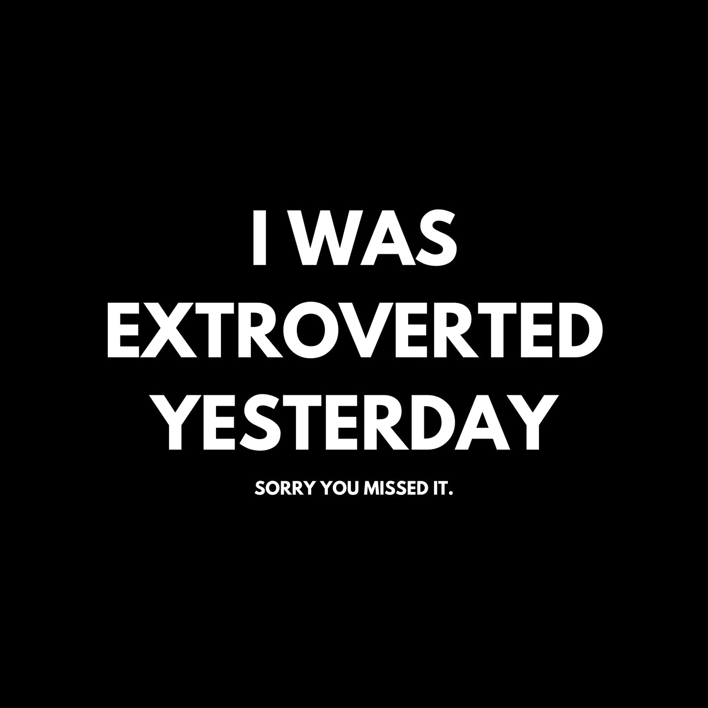 I Was Extroverted Yesterday: Funny Tee