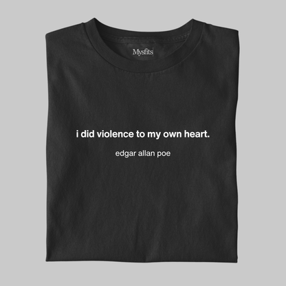 I Did Violence To My Own Heart: Poe Literature Tee