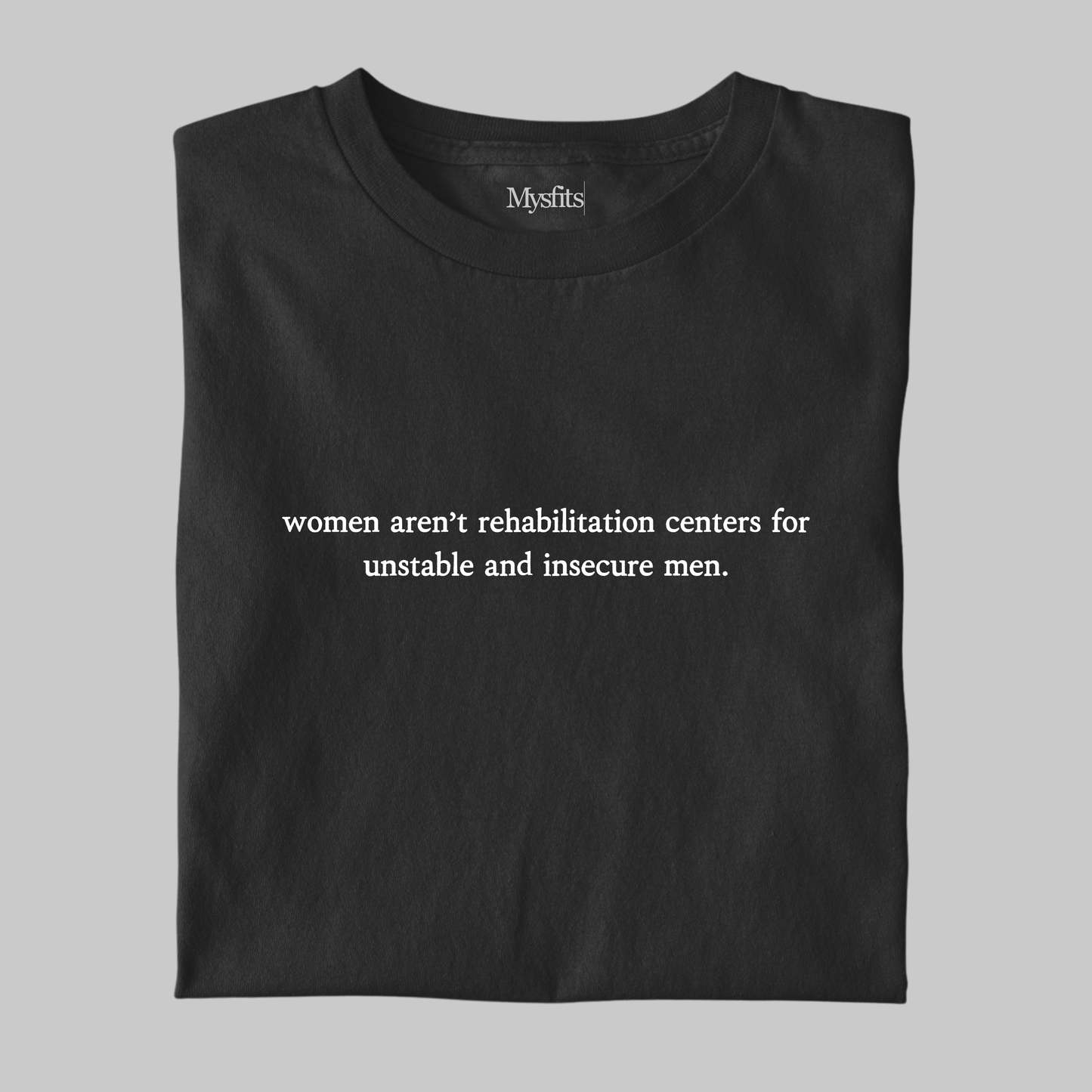 Women Aren't Rehabilitation Centers: Funny Tee