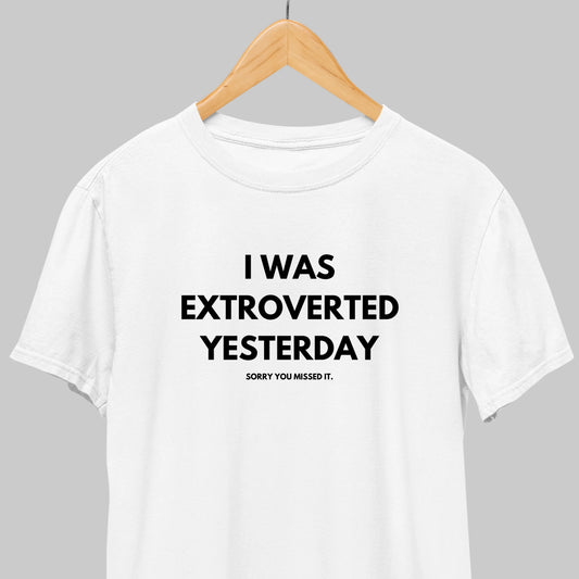 I Was Extroverted Yesterday: Funny Tee