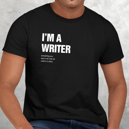 I'm A Writer: Funny Tee