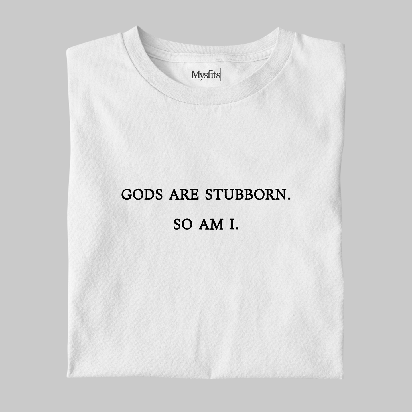 Gods Are Stubborn: Minimal Tee