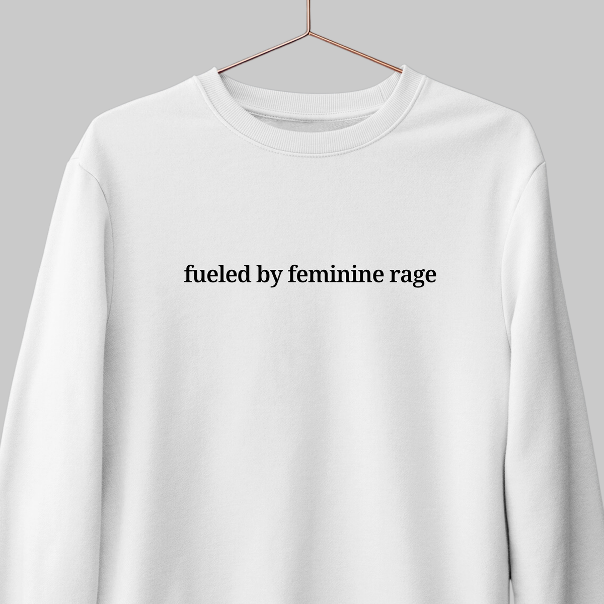 Feminine Rage: Minimal Sweatshirt