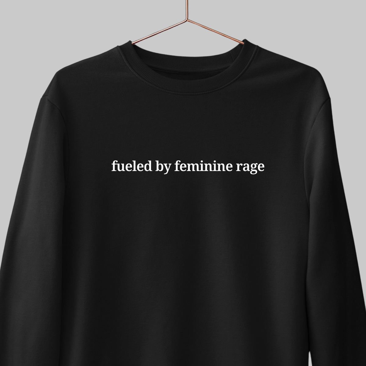Feminine Rage: Minimal Sweatshirt