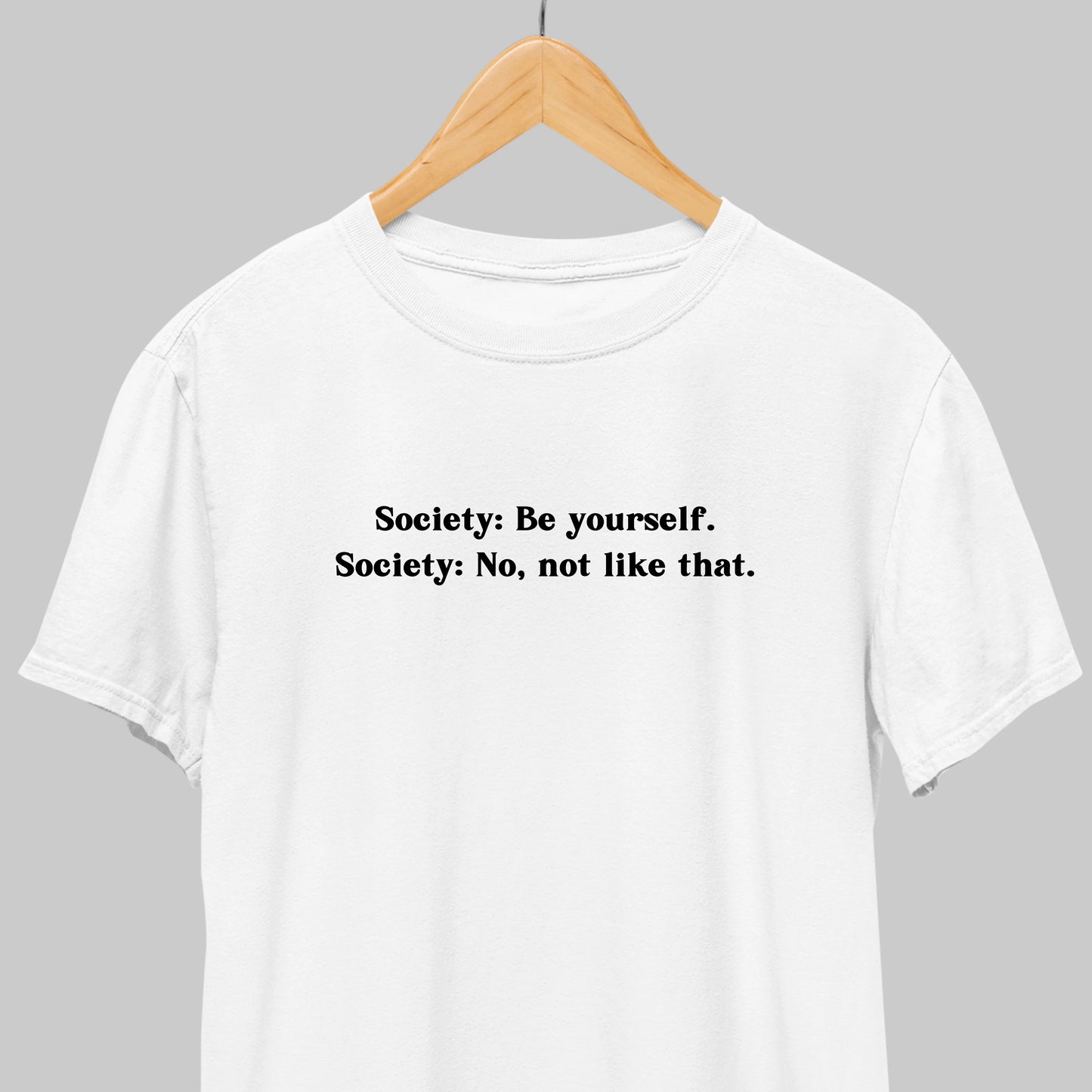 Society: Be Yourself Funny Tee