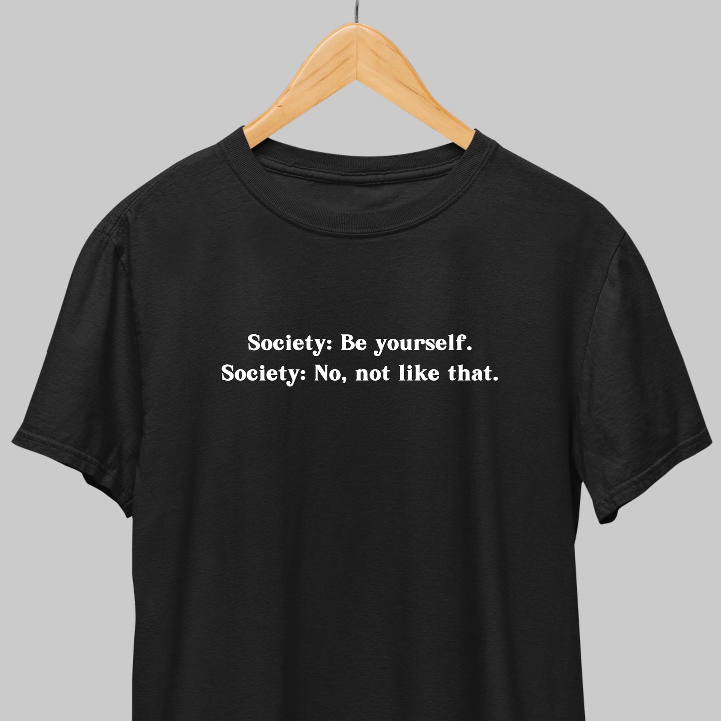 Society: Be Yourself Funny Tee