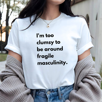 Fragile Masculinity: Funny Statement T-shirt