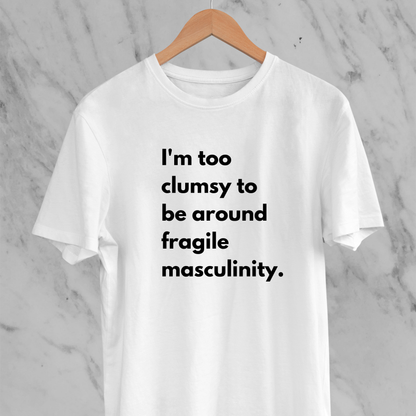 Fragile Masculinity: Funny Statement T-shirt