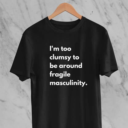 Fragile Masculinity: Funny Statement T-shirt