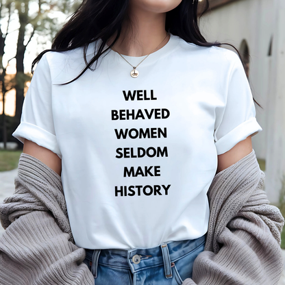 Well Behaved Women: Statement T-shirt