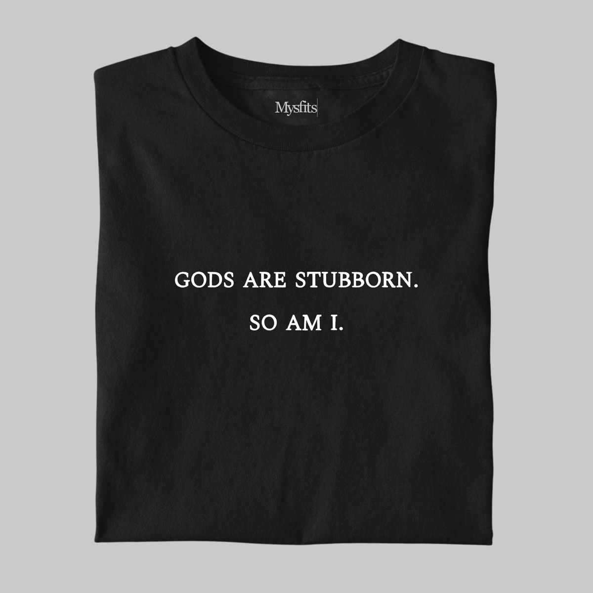 Gods Are Stubborn: Minimal Tee