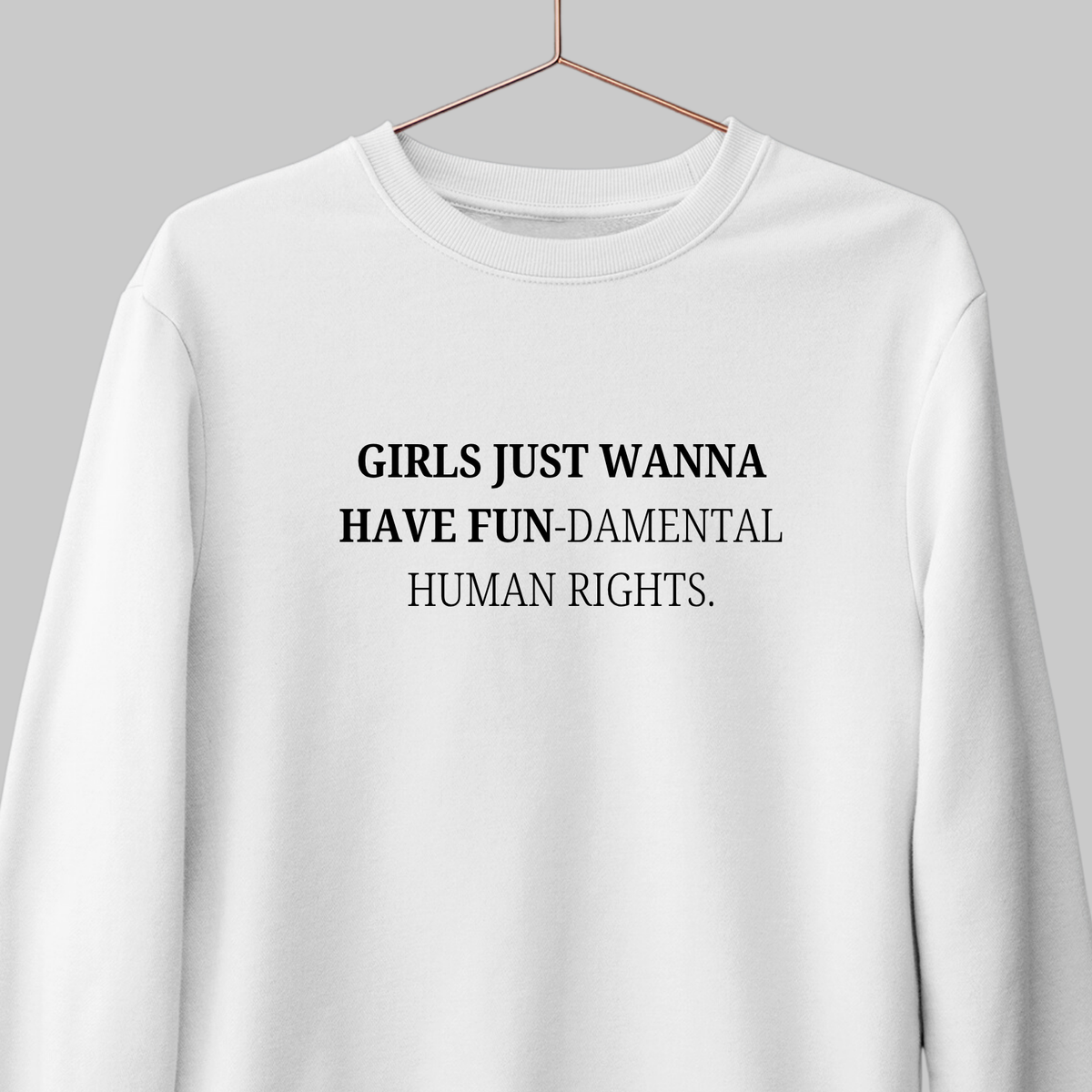 Girls Just Wanna Have Fun: Feminist Sweatshirt