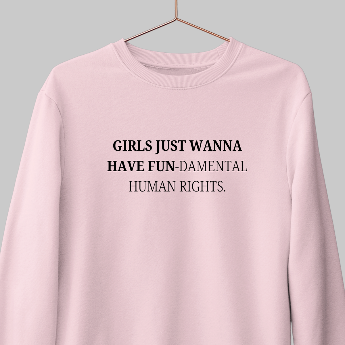 Girls Just Wanna Have Fun: Feminist Sweatshirt