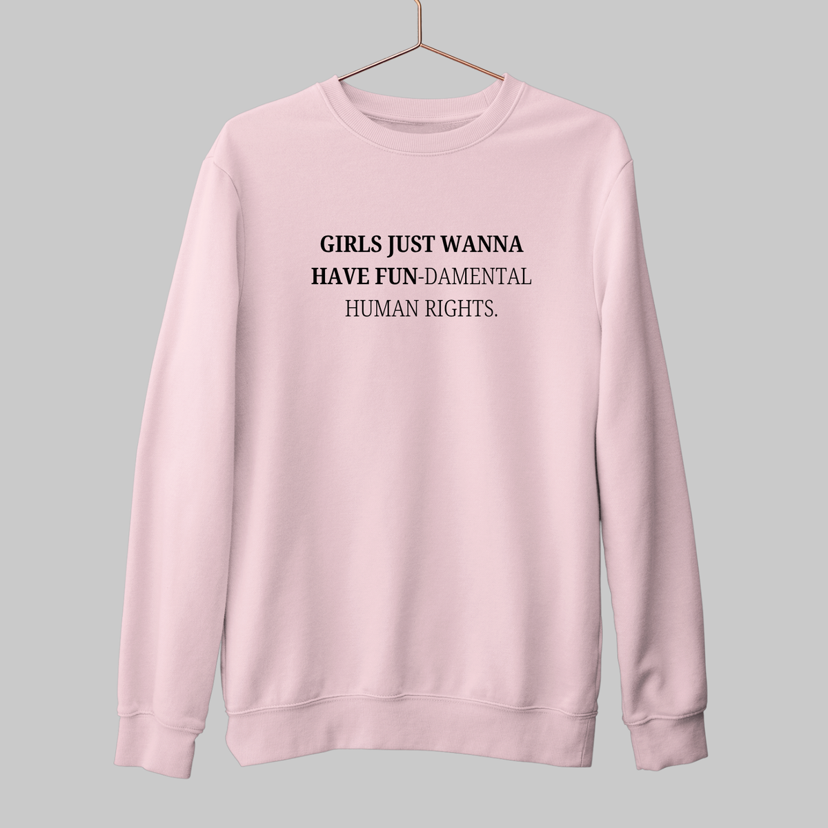 Girls Just Wanna Have Fun: Feminist Sweatshirt