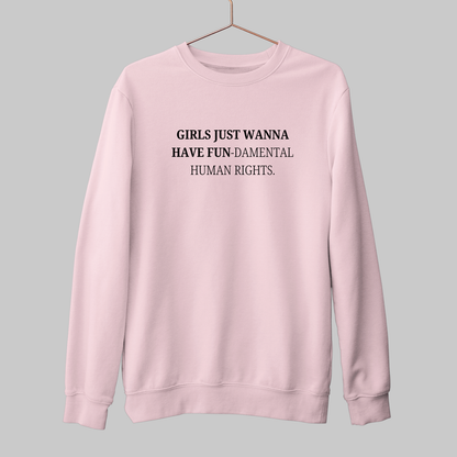 Girls Just Wanna Have Fun: Feminist Sweatshirt