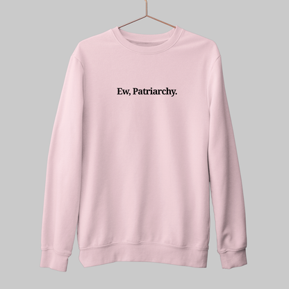 Ew, Patriarchy: Funny Feminist Sweatshirt