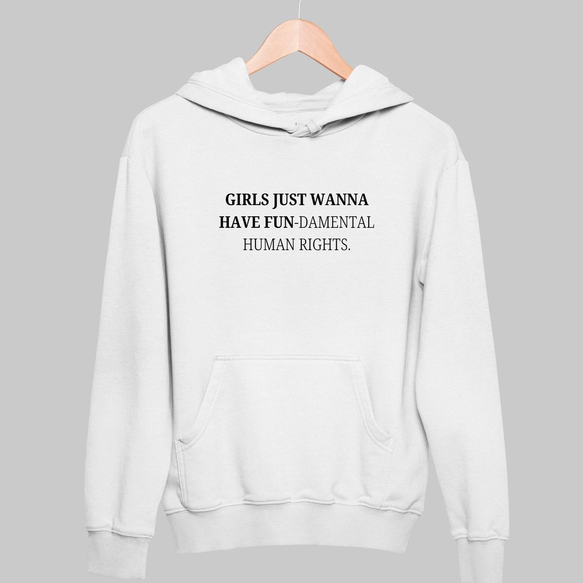 Girls Just Wanna Have Fun: Feminist Hoodie