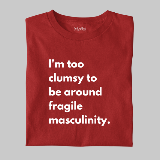 Fragile Masculinity: Funny Statement T-shirt