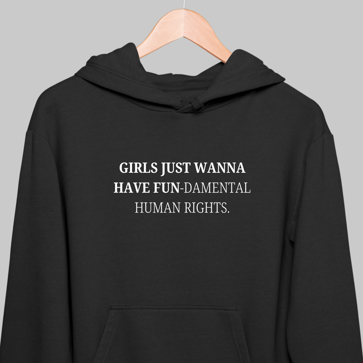 Girls Just Wanna Have Fun: Feminist Hoodie